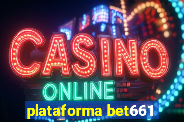 plataforma bet661